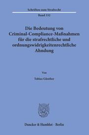 Die Bedeutung von Criminal-Compliance-Maßnahmen für die strafrechtliche und ordnungswidrigkeitenrechtliche Ahndung. - Cover