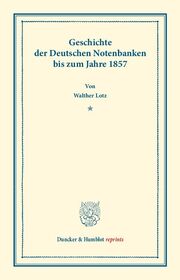 Geschichte der Deutschen Notenbanken bis zum Jahre 1857.