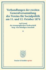 Verhandlungen der zweiten Generalversammlung des Vereins für Socialpolitik am 11.und 12.October 1874.