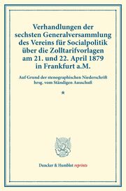 Verhandlungen der sechsten Generalversammlung des Vereins für Socialpolitik über die Zolltarifvorlagen am 21.und 22.April 1879 in Frankfurt a.M.