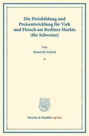 Die Preisbildung und Preisentwicklung für Vieh und Fleisch am Berliner Markte (für Schweine). - Cover
