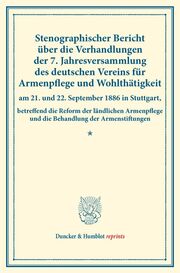 Stenographischer Bericht über die Verhandlungen der 7. Jahresversammlung des deutschen Vereins für Armenpflege und Wohlthätigkeit am 21. und 22. September 1886 in Stuttgart,