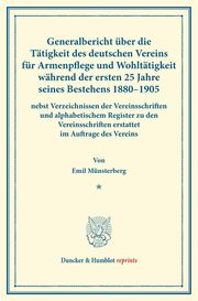 Generalbericht über die Tätigkeit des deutschen Vereins für Armenpflege und Wohltätigkeit während der ersten 25 Jahre seines Bestehens 1880-1905