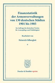 Finanzstatistik der Armenverwaltungen von 130 deutschen Städten 1901 bis 1905.