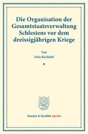 Die Organisation der Gesamtstaatsverwaltung Schlesiens vor dem dreissigjährigen Kriege. - Cover
