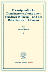 Die ostpreußische Domänenverwaltung unter Friedrich Wilhelm I. und des Retablissement Litauens.