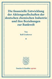 Die finanzielle Entwicklung der Aktiengesellschaften der deutschen chemischen Industrie und ihre Beziehungen zur Bankwelt.