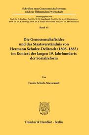 Die Genossenschaftsidee und das Staatsverständnis von Hermann Schulze-Delitzsch (1808-1883) im Kontext des langen 19. Jahrhunderts der Sozialreform