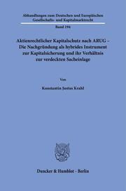 Aktienrechtlicher Kapitalschutz nach ARUG - Die Nachgründung als hybrides Instrument zur Kapitalsicherung und ihr Verhältnis zur verdeckten Sacheinlage.