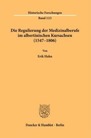Die Regulierung der Medizinalberufe im albertinischen Kursachsen (1547-1806)