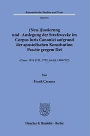 (Neu-)Justierung und -Auslegung der Strafzwecke im Corpus Iuris Canonici aufgrund der apostolischen Konstitution Pascite gregem Dei - Cover