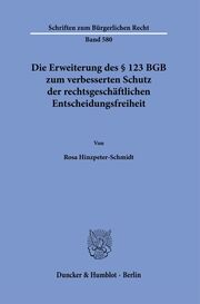 Die Erweiterung des § 123 BGB zum verbesserten Schutz der rechtsgeschäftlichen Entscheidungsfreiheit - Cover