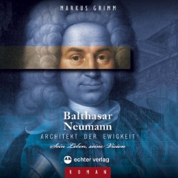 Balthasar Neumann - Architekt der Ewigkeit - Cover