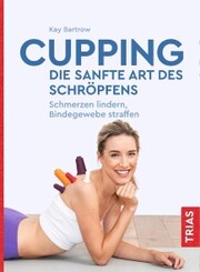 Cupping - die sanfte Art des Schröpfens - Cover