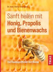 Sanft heilen mit Honig, Propolis und Bienenwachs - Cover