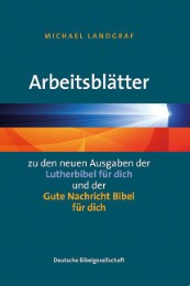 Arbeitsblätter zu den neuen Ausgaben der 'Lutherbibel für dich' und der 'Gute Nachricht Bibel für dich'