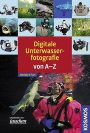 Digitale Unterwasserfotografie von A-Z