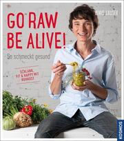 Go raw - be alive!