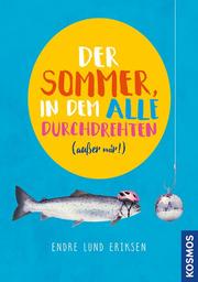 Der Sommer, in dem alle durchdrehten außer mir von Endre Lund Eriksen (gebundenes Buch)