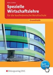 Spezielle Wirtschaftslehre für die Grundstufe der kaufmännische Berufsschulen in Baden-Württemberg