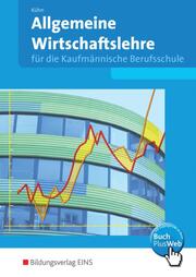 Allgemeine Wirtschaftslehre für die Kaufmännische Berufsschule in Baden-Württemberg