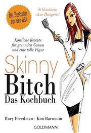 Skinny Bitch - Das Kochbuch
