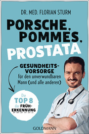 Porsche, Pommes, Prostata - Gesundheitsvorsorge für den unverwundbaren Mann (und alle anderen) - Cover