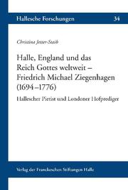 Halle, England und das Reich Gottes weltweit - Friedrich Michael Ziegenhagen (1694-1776 )