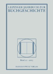 Leipziger Jahrbuch zur Buchgeschichte. Eine Veröffentlichung der... / Leipziger Jahrbuch zur Buchgeschichte 21 (2013)