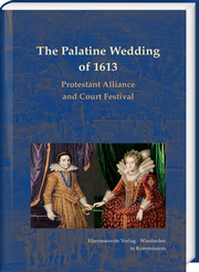The Palatine Wedding of 1613: Protestant Alliance and Court Festival