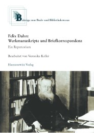 Felix Dahn: Werkmanuskripte und Briefkorrespondenz