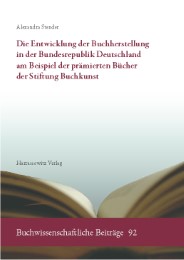 Die Entwicklung der Buchherstellung in der Bundesrepublik Deutschland am Beispiel der prämierten Bücher der Stiftung Buchkunst