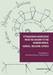 Pythagorean Knowledge from the Ancient to the Modern World: Askesis, Religion, Science