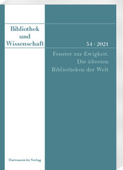 Bibliothek und Wissenschaft 54 (2021): Fenster zur Ewigkeit. Die ältesten Biblio