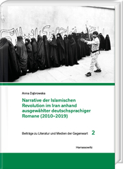 Narrative der Islamischen Revolution im Iran anhand ausgewählter deutschsprachiger Romane (2010-2019)