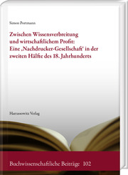 Zwischen Wissensverbreitung und wirtschaftlichem Profit: Eine , Nachdrucker-Gesellschaft' in der zweiten Hälfte des 18. Jahrhunderts - Cover
