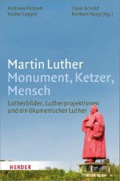 Martin Luther: Monument, Ketzer, Mensch