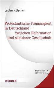 Protestantische Frömmigkeit in Deutschland - zwischen Reformation und säkularer Gesellschaft - Cover
