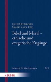 Bibel und Moral - ethische und exegetische Zugänge