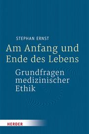 Am Anfang und Ende des Lebens - Grundfragen medizinischer Ethik - Cover