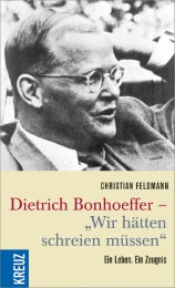 Dietrich Bonhoeffer - 'Wir hätten schreien müssen'