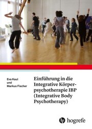 Einführung in die Integrative Körperpsychotherapie IBP (Integrative Body Psychotherapy)