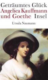 Geträumtes Glück. Angelica Kauffmann und Goethe