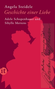 Geschichte einer Liebe: Adele Schopenhauer und Sibylle Mertens