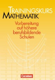 Trainingskurs Mathematik, Vorbereitung auf höhere berufsbildende Schulen, Trainingsbuch mit Lösungen