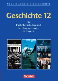 Wege durch die Geschichte - Fachoberschule und Berufsoberschule Bayern / Geschichte 12