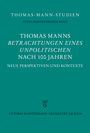 Thomas Manns 'Betrachtungen eines Unpolitischen' nach 100 Jahren