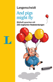 Langenscheidt And pigs might fly - mit Redewendungen und Quiz spielerisch lernen