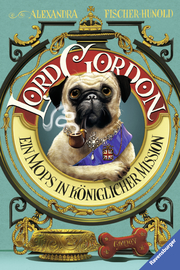 Lord Gordon - Ein Mops in königlicher Mission von Alexandra Fischer-Hunold (gebundenes Buch)