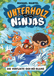 Unterholz-Ninjas 3: Die verflixte Och-nö-Blume (tierisch witziges Waldabenteuer ab 8 Jahre)